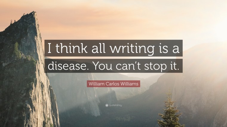 William-Carlos-Williams-Quote-I-think-all-writing-is-a-disease-You.jpg